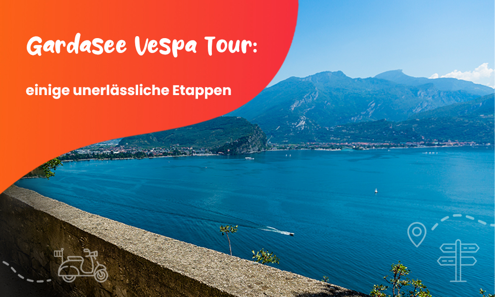 Gardasee Vespa Tour: einige unerlässliche Etappen