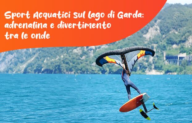 Sport Acquatici sul Lago di Garda: adrenalina e divertimento tra le onde